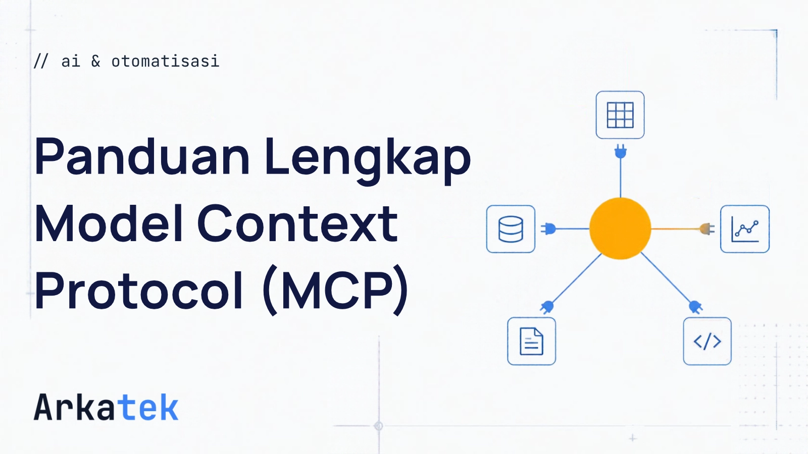 Ilustrasi Panduan Lengkap Model Context Protocol (MCP): Arsitektur, Cara Kerja, dan Implementasi untuk Bisnis